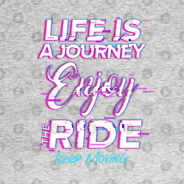 Life is a journey, Enjoy the ride by Disocodesigns